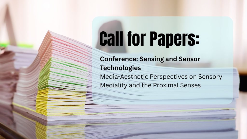 Call for Papers for the conference: Sensing and Sensor Technologies – Media-Aesthetic Perspectives on Sensory Mediality and the Proximal Senses